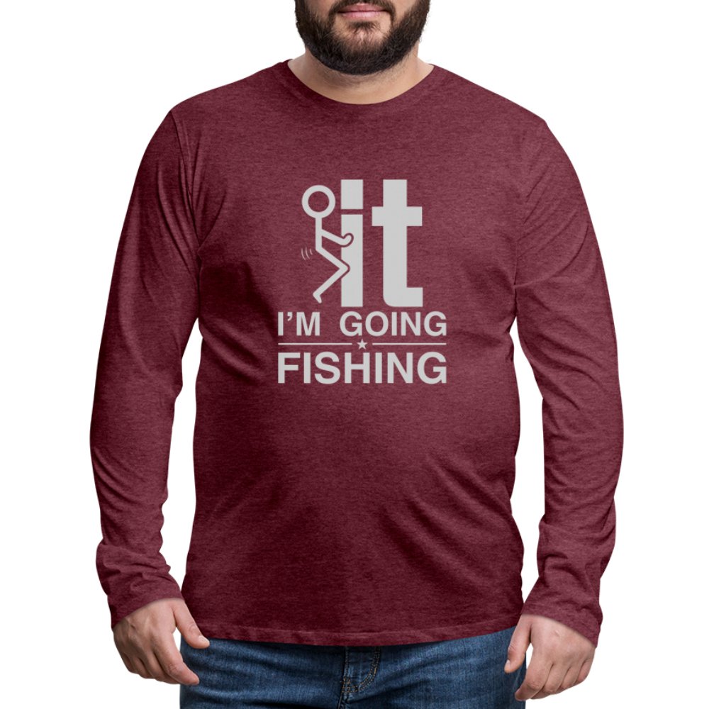 F It I'm Going Fishing Men's Premium Long Sleeve T-Shirt - heather burgundy