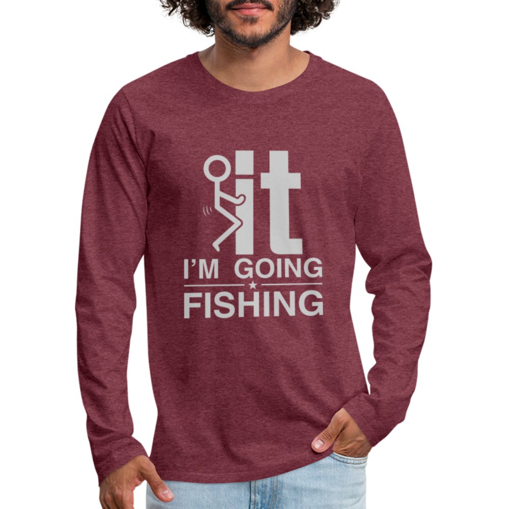 F It I'm Going Fishing Men's Premium Long Sleeve T-Shirt - heather burgundy