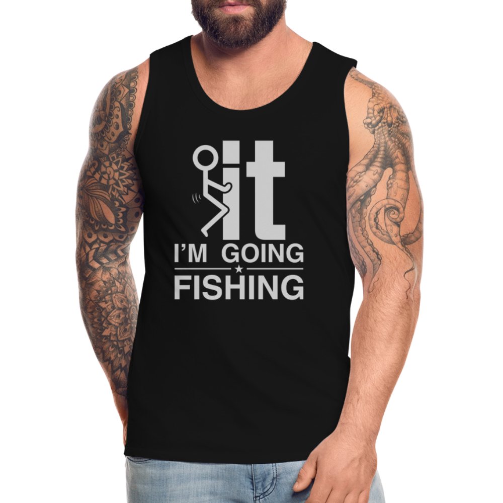 F It I'm Going Fishing Men’s Premium Tank Top - option1# - Men’s Premium Tank | Spreadshirt 916