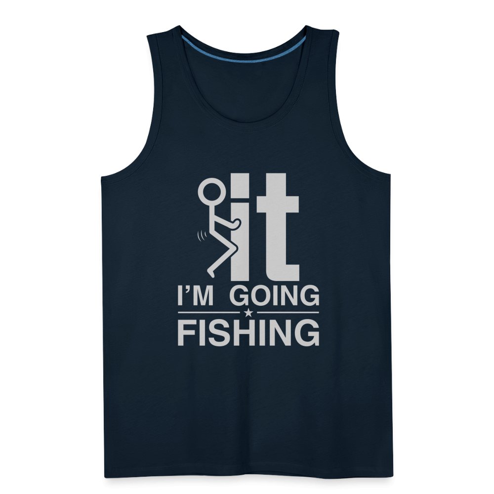 F It I'm Going Fishing Men’s Premium Tank Top - deep navy