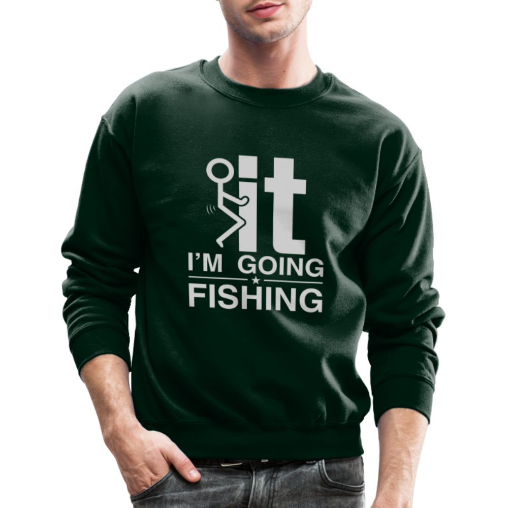 F It I'm Going Fishing Sweatshirt - forest green