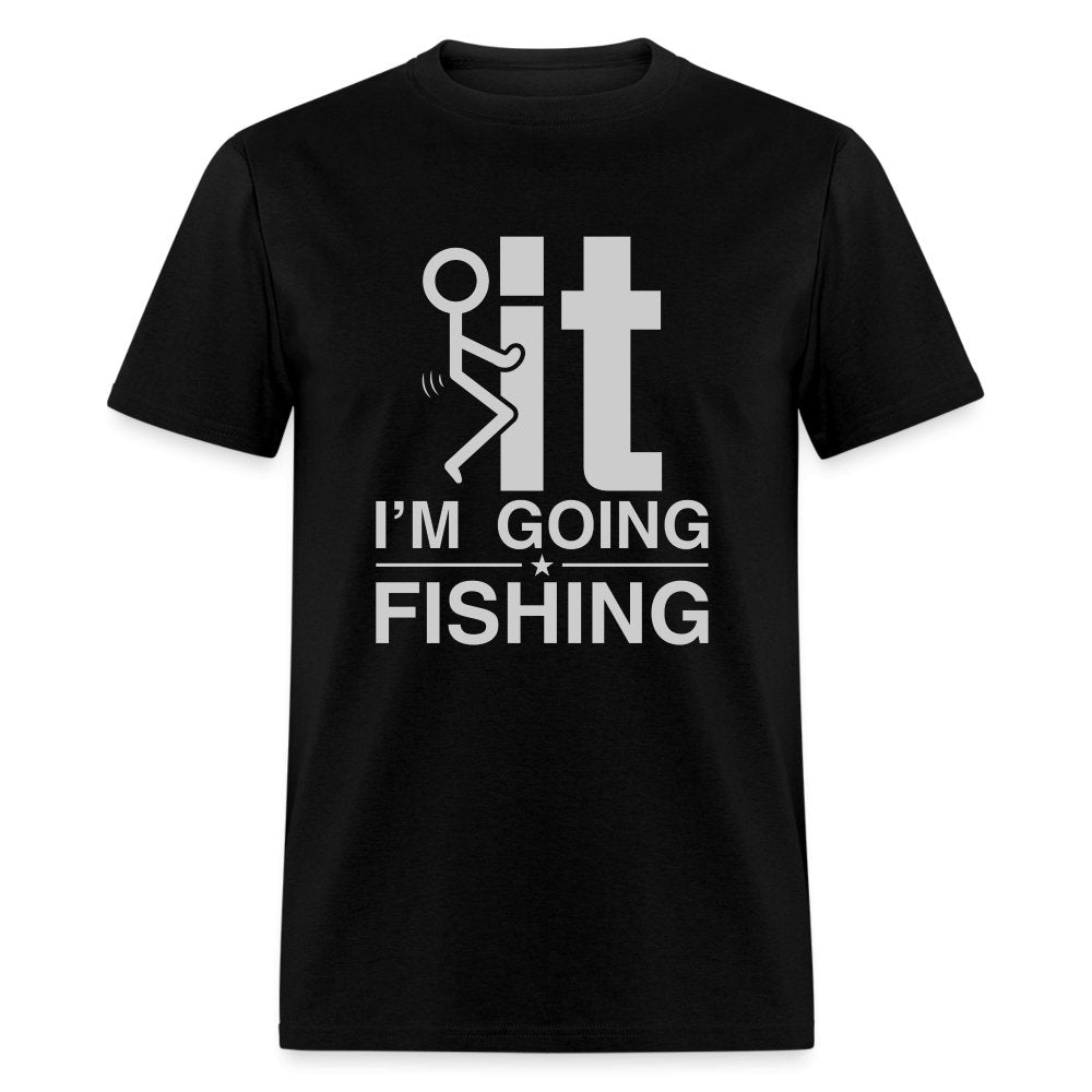 F It I'm Going Fishing T-Shirt - black