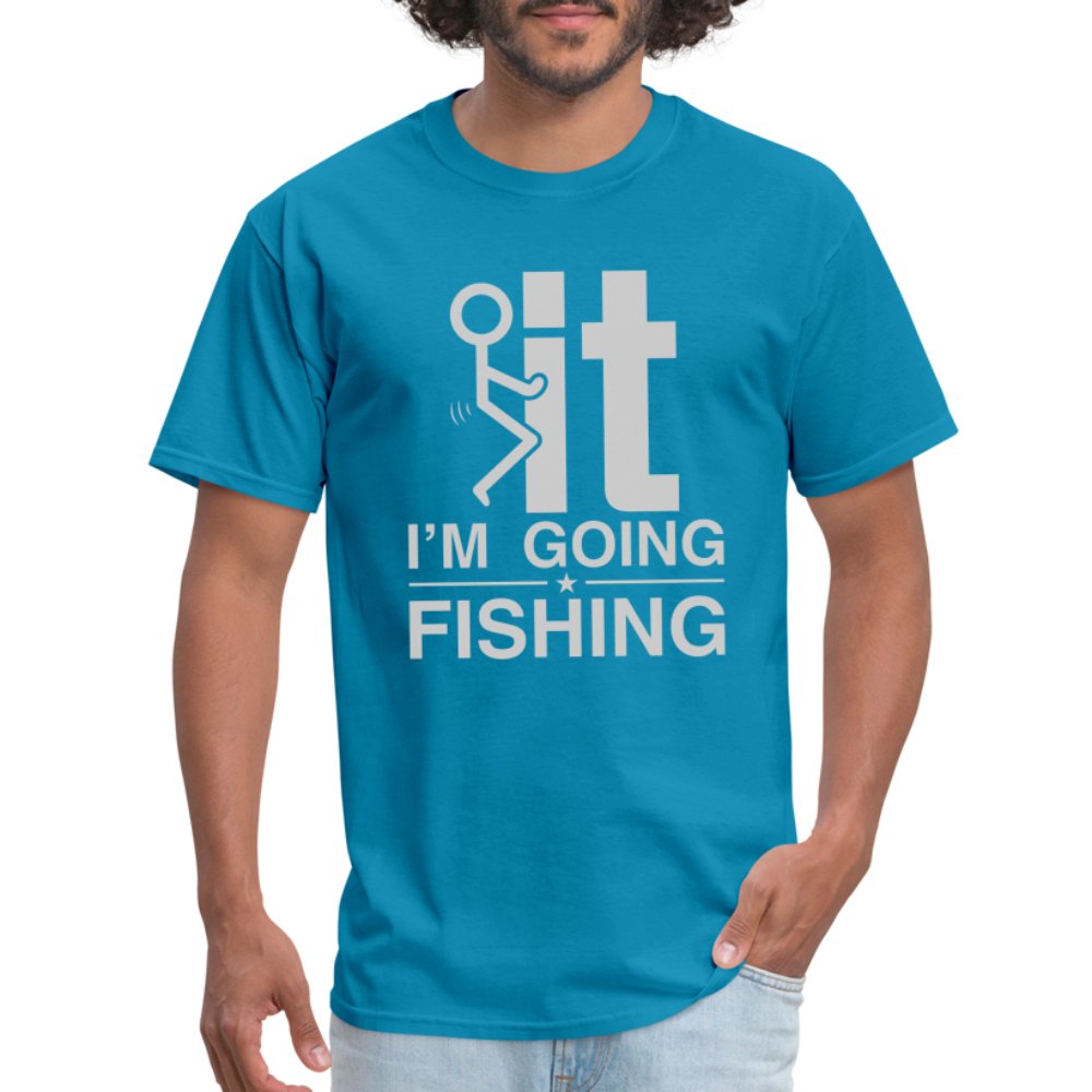 F It I'm Going Fishing T-Shirt - turquoise