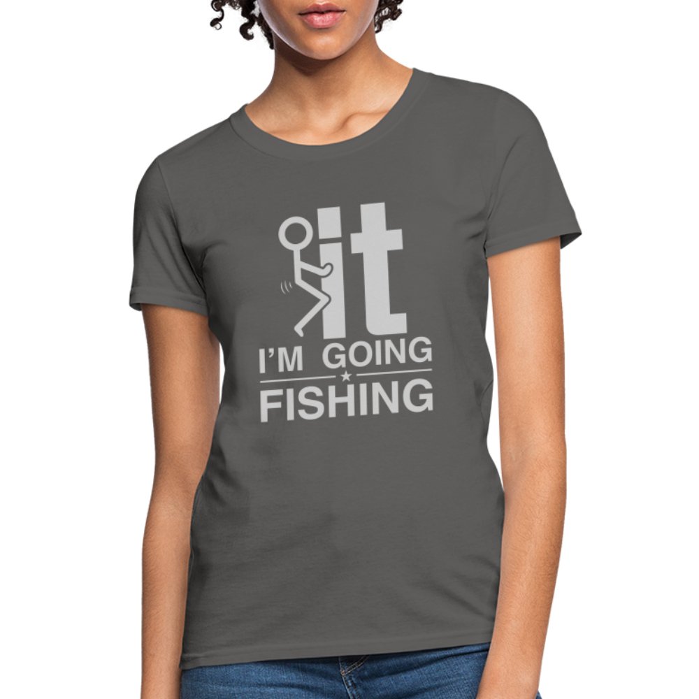 F It I'm Going Fishing Women's Contoured T-Shirt - black