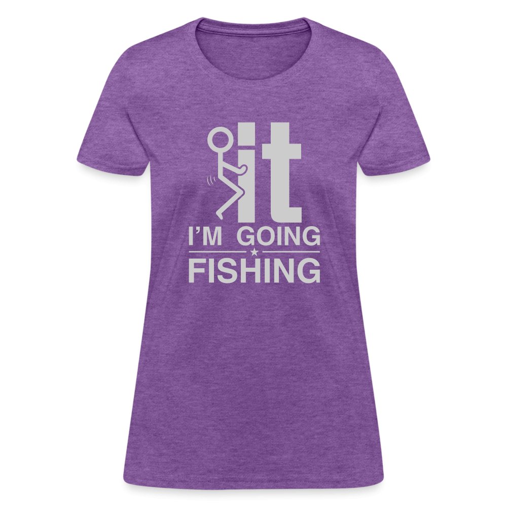 F It I'm Going Fishing Women's Contoured T-Shirt - fuchsia