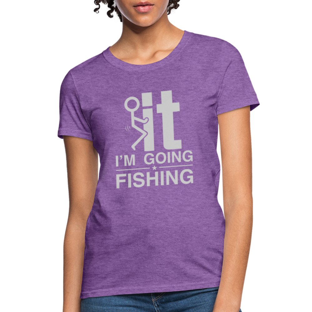 F It I'm Going Fishing Women's Contoured T-Shirt - fuchsia