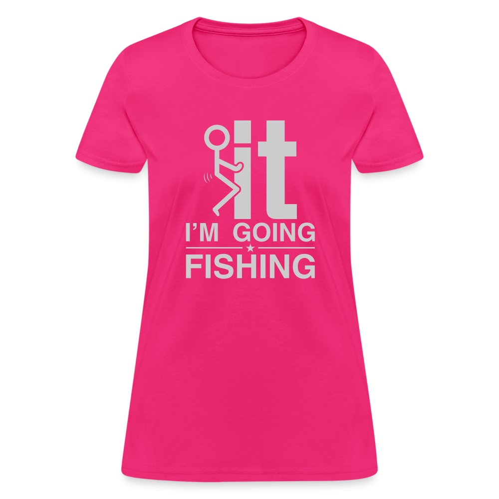 F It I'm Going Fishing Women's Contoured T-Shirt - fuchsia