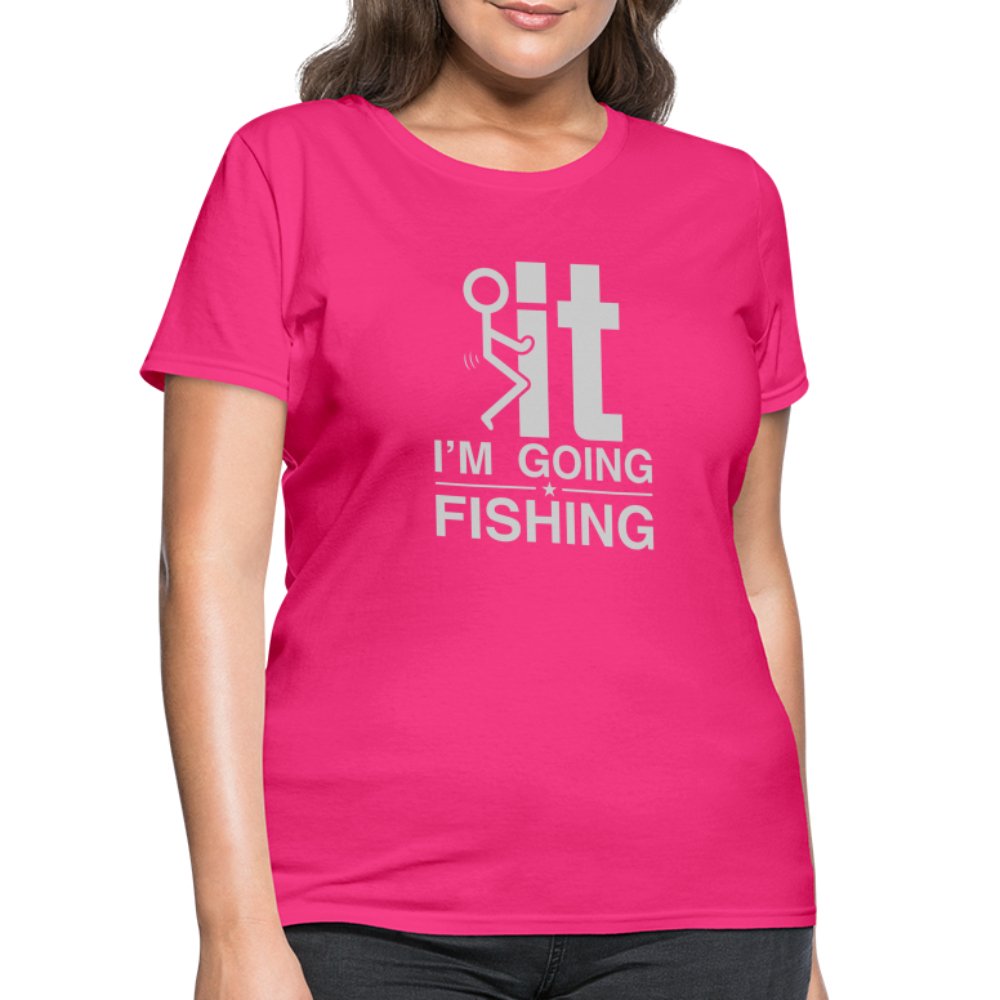 F It I'm Going Fishing Women's Contoured T-Shirt - fuchsia