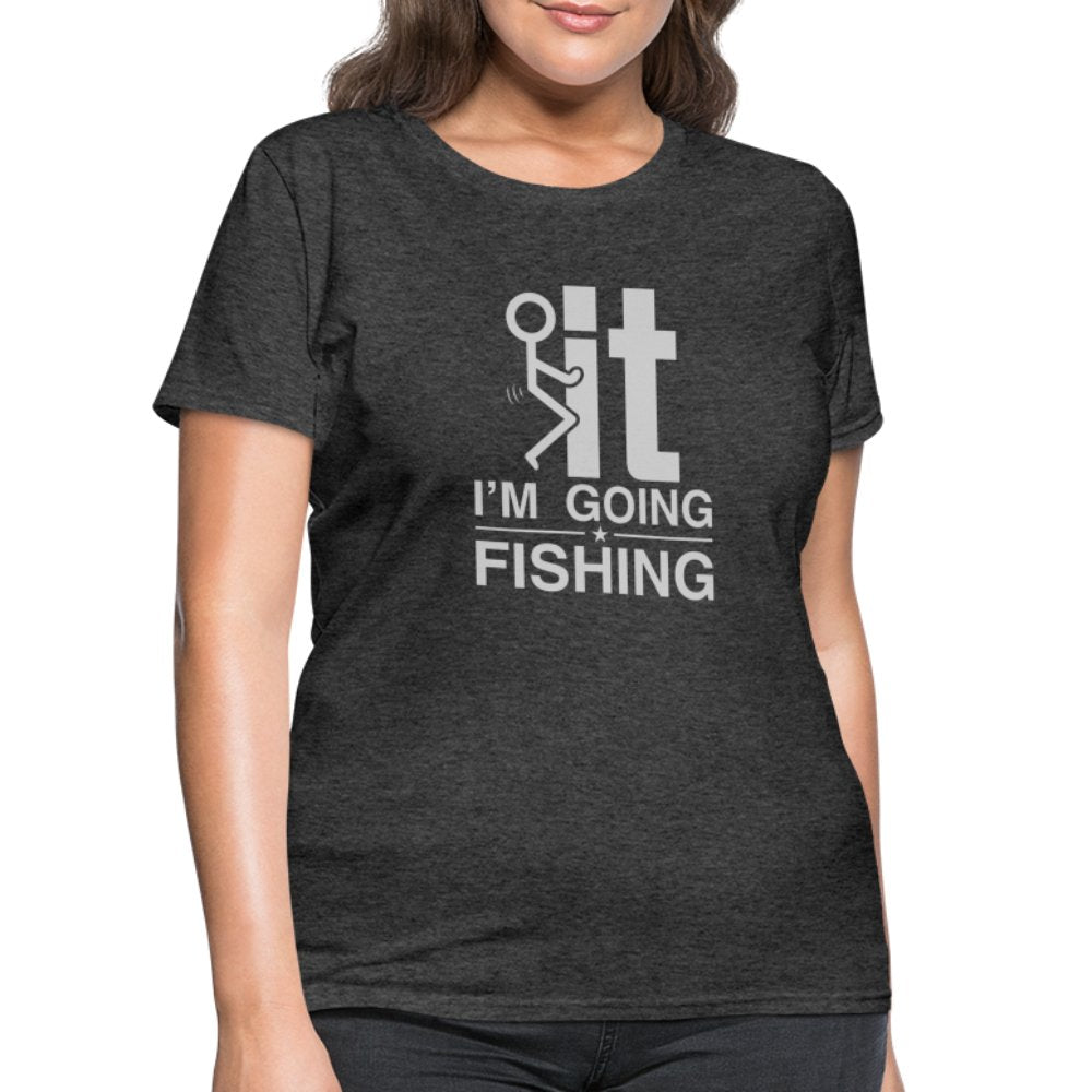 F It I'm Going Fishing Women's Contoured T-Shirt - heather black