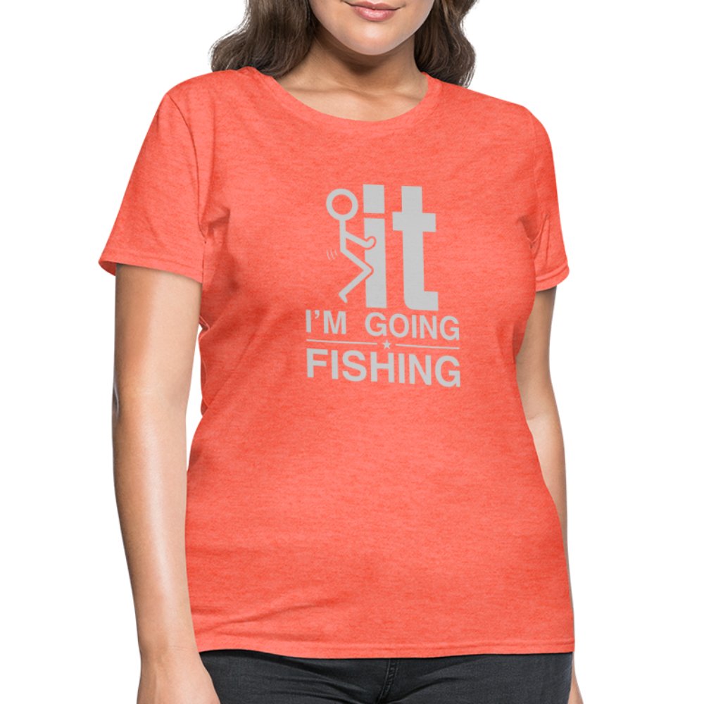 F It I'm Going Fishing Women's Contoured T-Shirt - heather coral