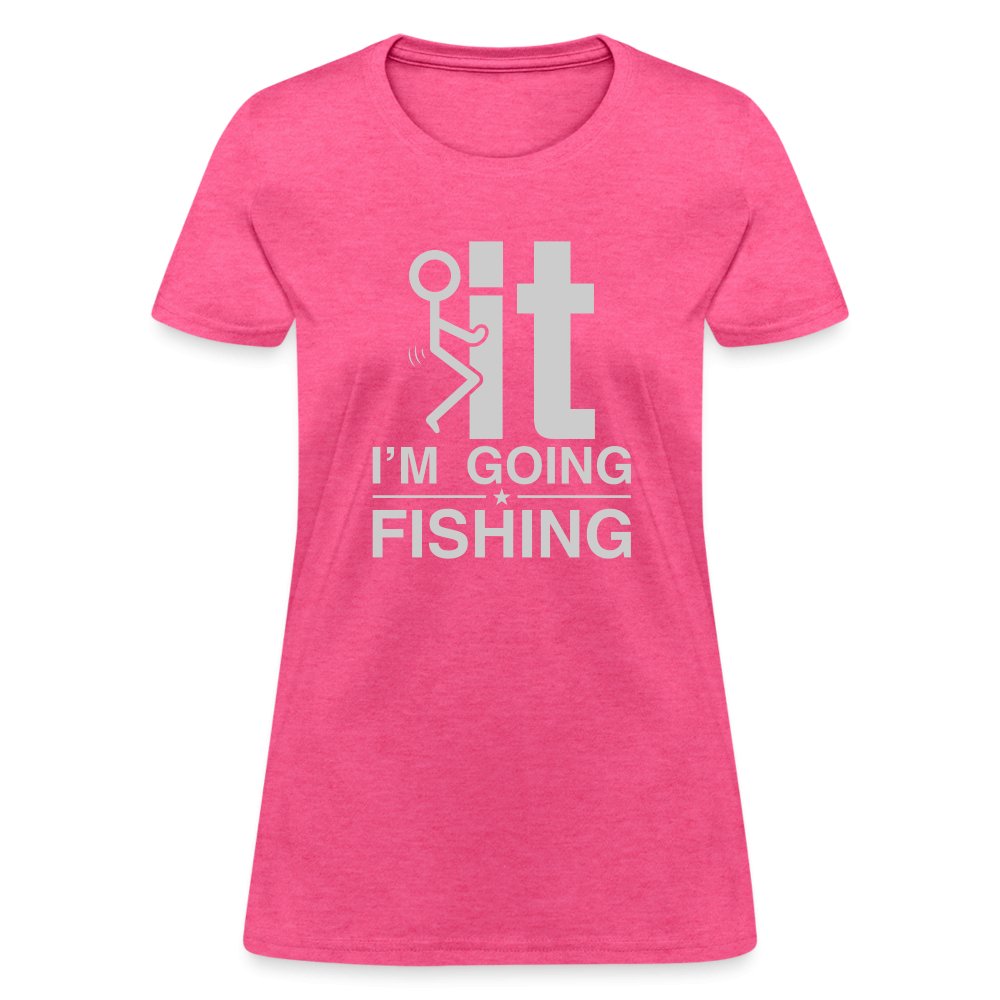 F It I'm Going Fishing Women's Contoured T-Shirt - heather pink