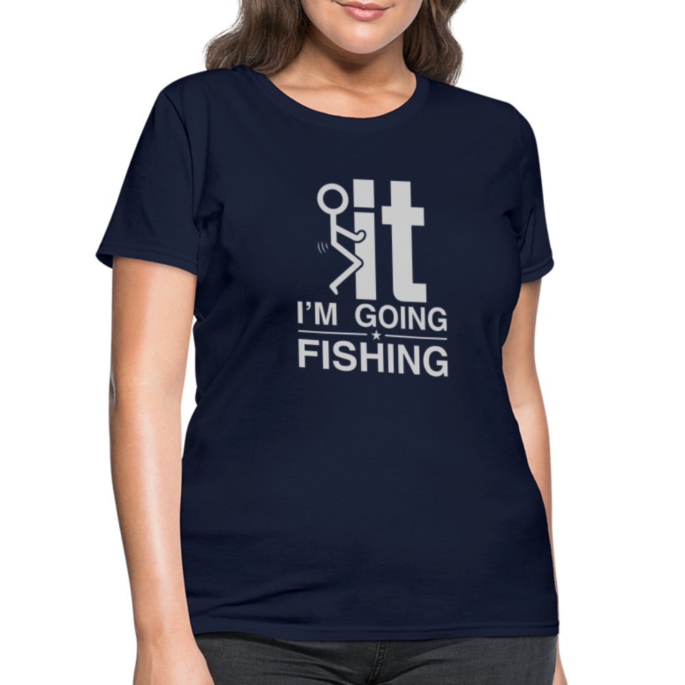 F It I'm Going Fishing Women's Contoured T-Shirt - navy