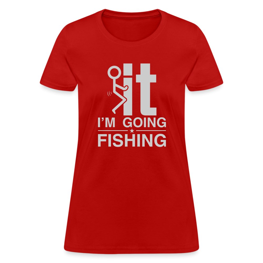 F It I'm Going Fishing Women's Contoured T-Shirt - red