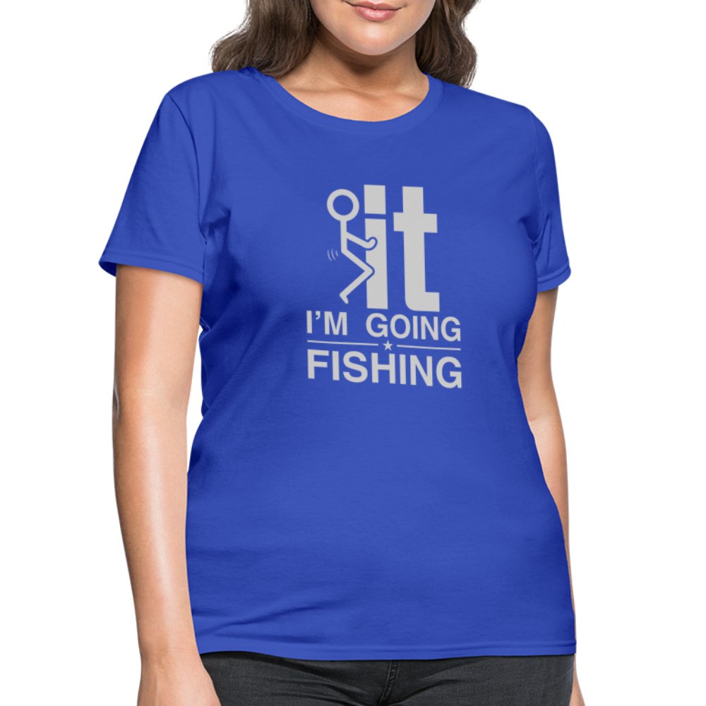 F It I'm Going Fishing Women's Contoured T-Shirt - royal blue