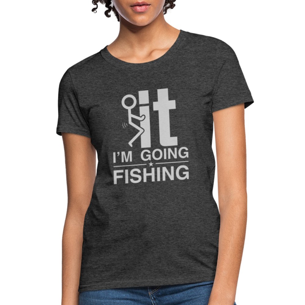 F It I'm Going Fishing Women's Contoured T-Shirt - turquoise