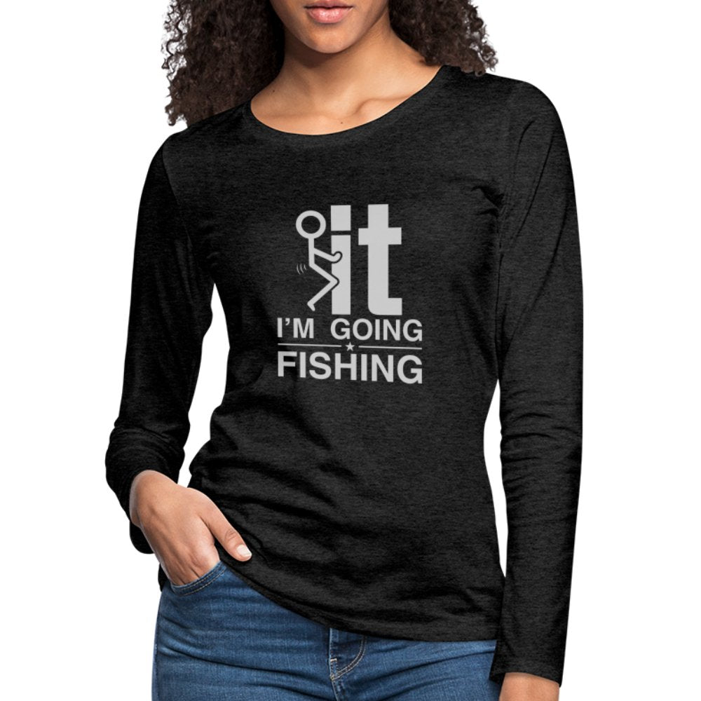 F It I'm Going Fishing Women's Premium Long Sleeve T-Shirt - option1# - Women's Premium Long Sleeve T-Shirt | Spreadshirt 876