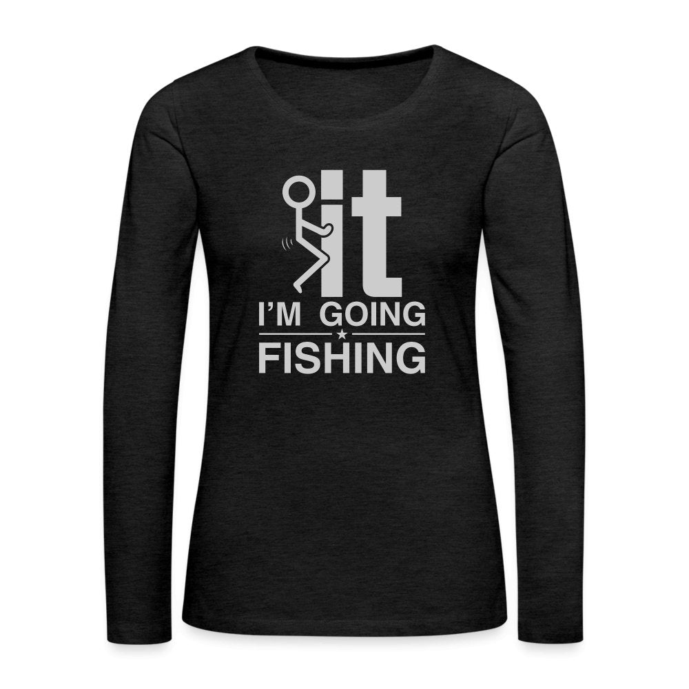 F It I'm Going Fishing Women's Premium Long Sleeve T-Shirt - charcoal grey