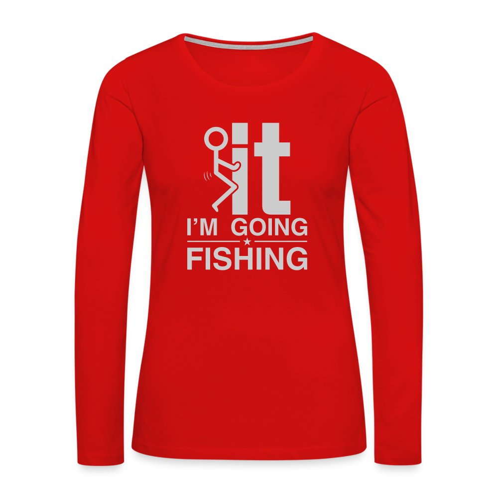 F It I'm Going Fishing Women's Premium Long Sleeve T-Shirt - red