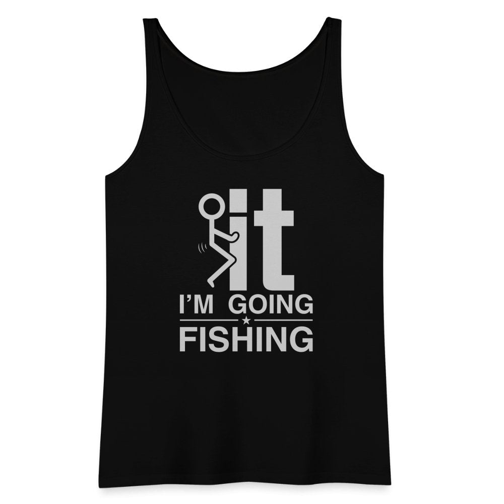 F It I'm Going Fishing Women’s Premium Tank Top - black