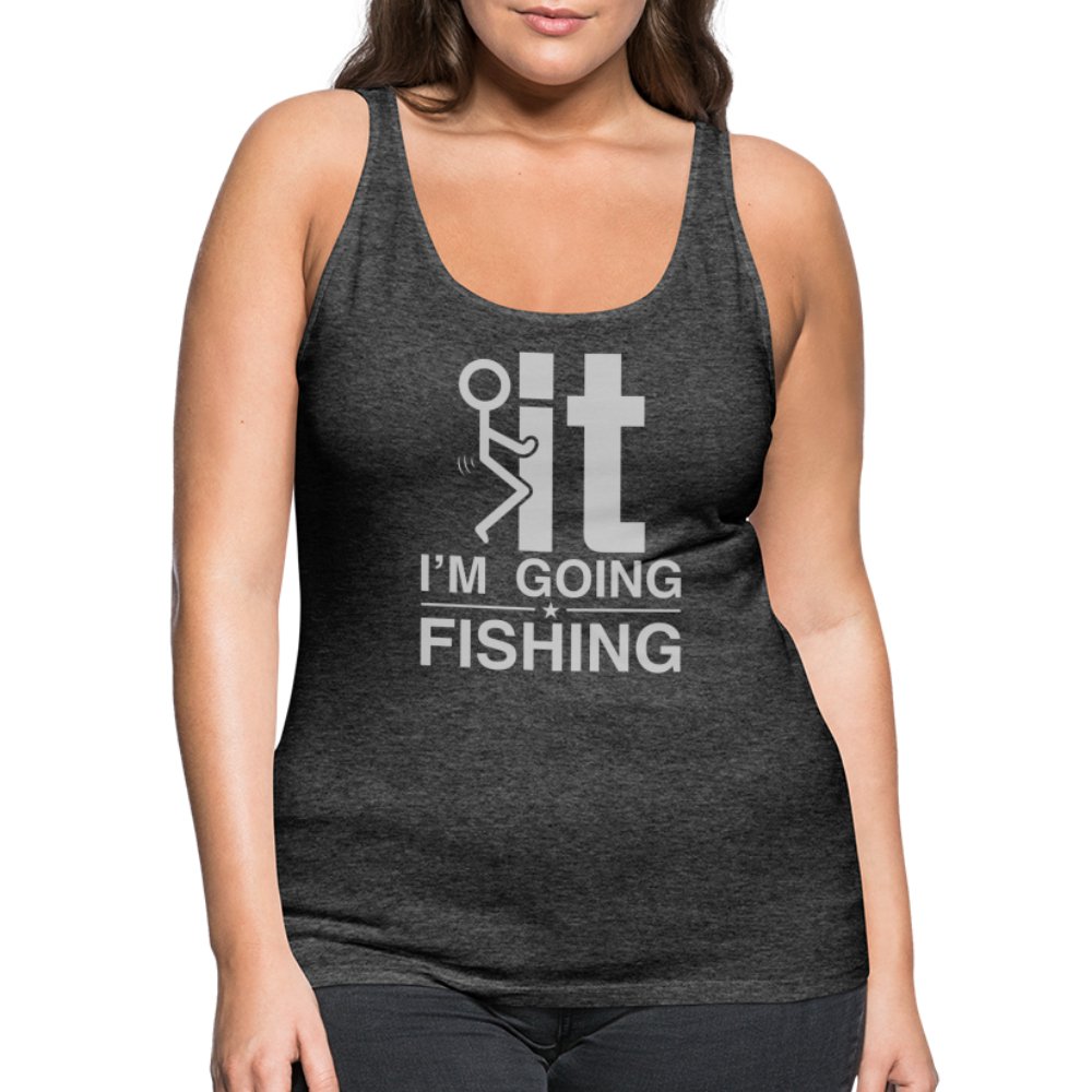 F It I'm Going Fishing Women’s Premium Tank Top - charcoal grey