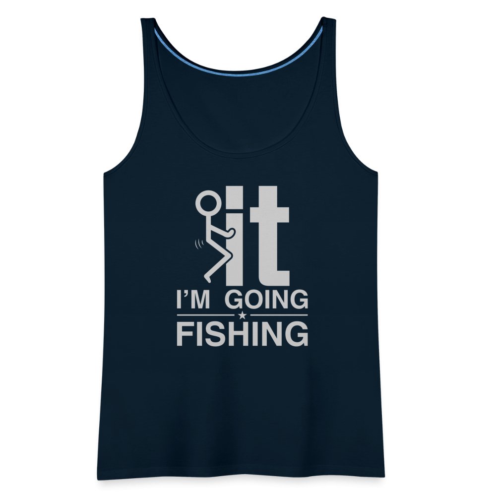 F It I'm Going Fishing Women’s Premium Tank Top - deep navy