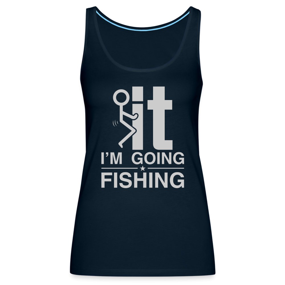 F It I'm Going Fishing Women’s Premium Tank Top - deep navy