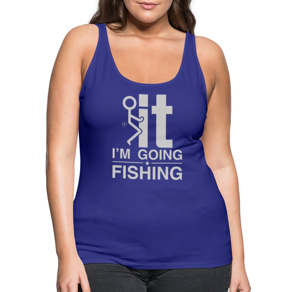 F It I'm Going Fishing Women’s Premium Tank Top - royal blue