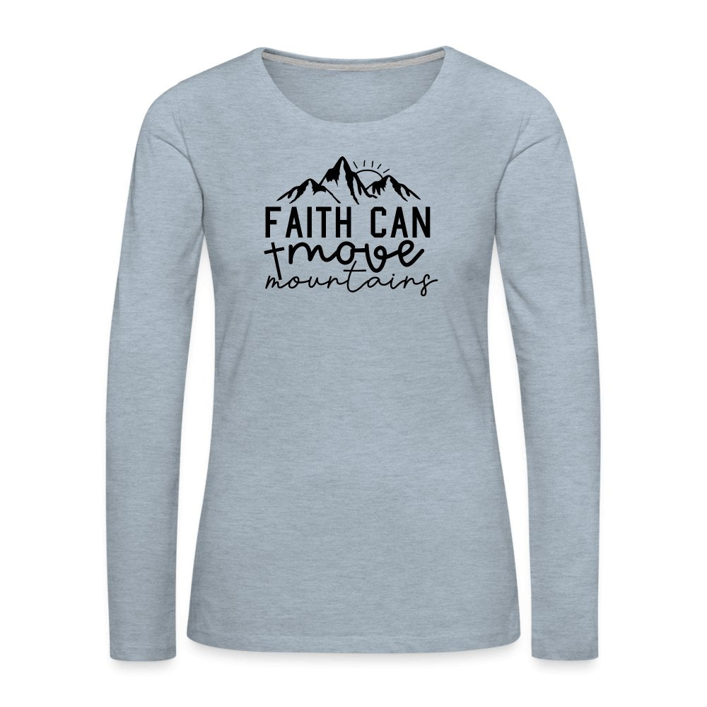 Faith Can Move Mountains Women's Premium Long Sleeve T-Shirt - option1# - Women's Premium Long Sleeve T-Shirt | Spreadshirt 876