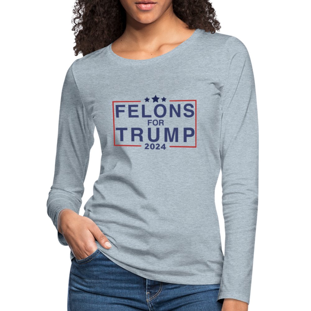 Felons for Trump 2024 Women's Premium Long Sleeve T-Shirt - heather ice blue