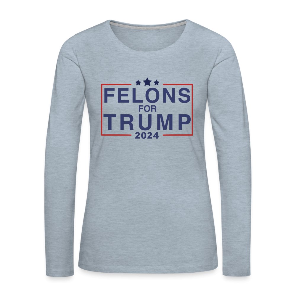 Felons for Trump 2024 Women's Premium Long Sleeve T-Shirt - heather ice blue