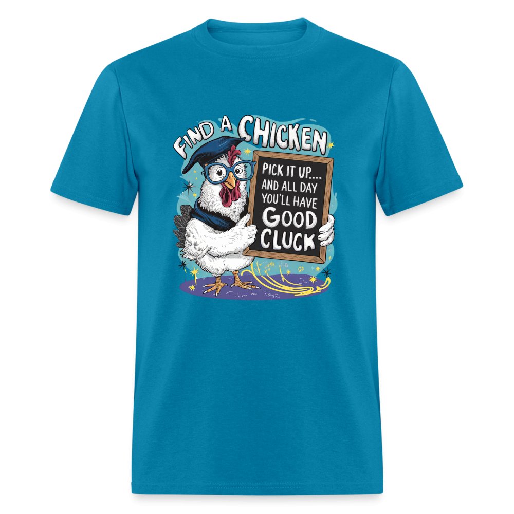 Find a Chicken Have Good Cluck T-Shirt (Funny Chicken Tee) - aquatic blue