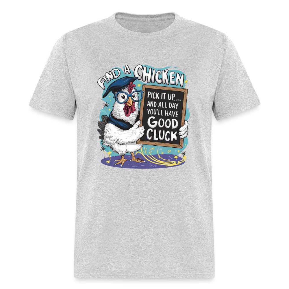 Find a Chicken Have Good Cluck T-Shirt (Funny Chicken Tee) - heather gray