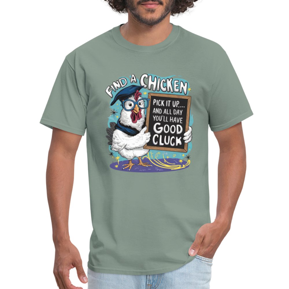 Find a Chicken Have Good Cluck T-Shirt (Funny Chicken Tee) - sage