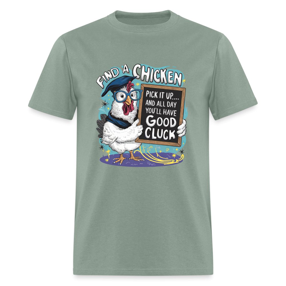 Find a Chicken Have Good Cluck T-Shirt (Funny Chicken Tee) - sage