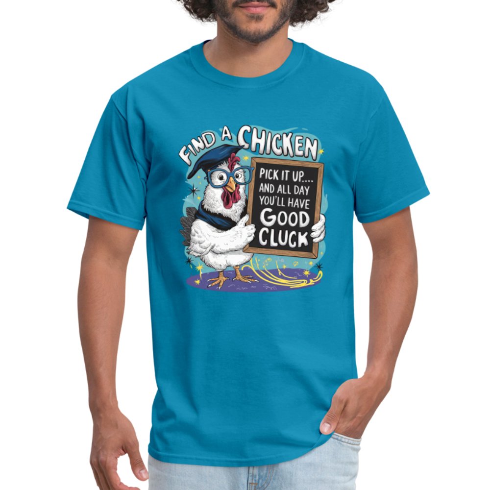 Find a Chicken Have Good Cluck T-Shirt (Funny Chicken Tee) - turquoise