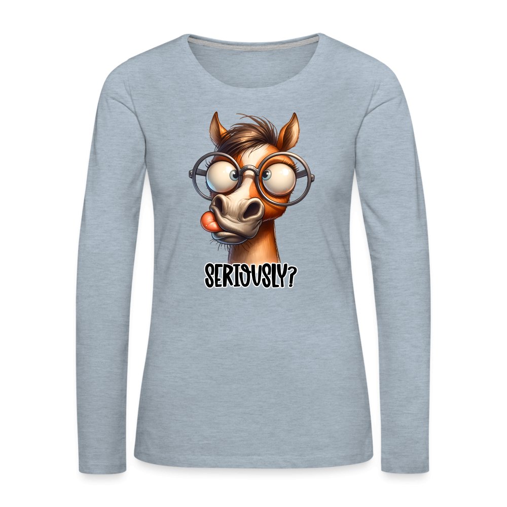 Funny Horse Says Seriously? - Women's Premium Long Sleeve T-Shirt - option1# - Women's Premium Long Sleeve T-Shirt | Spreadshirt 876