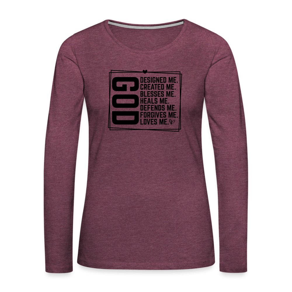 GOD Designed Me Women's Premium Long Sleeve T-Shirt - heather burgundy