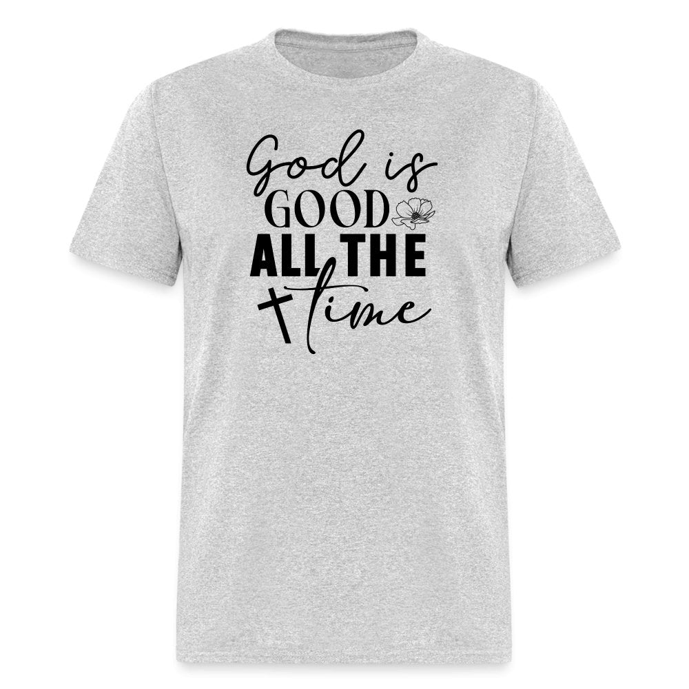 God is Good All The Time T-Shirt - heather gray