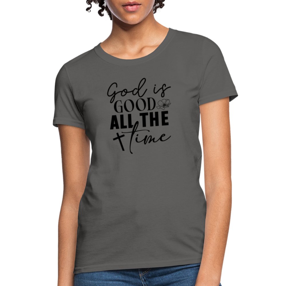 God is Good All The Time Women's T-Shirt - charcoal