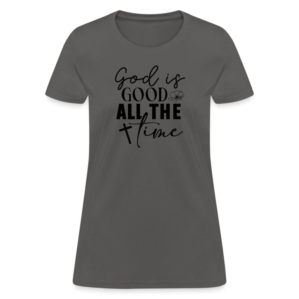 God is Good All The Time Women's T-Shirt - charcoal