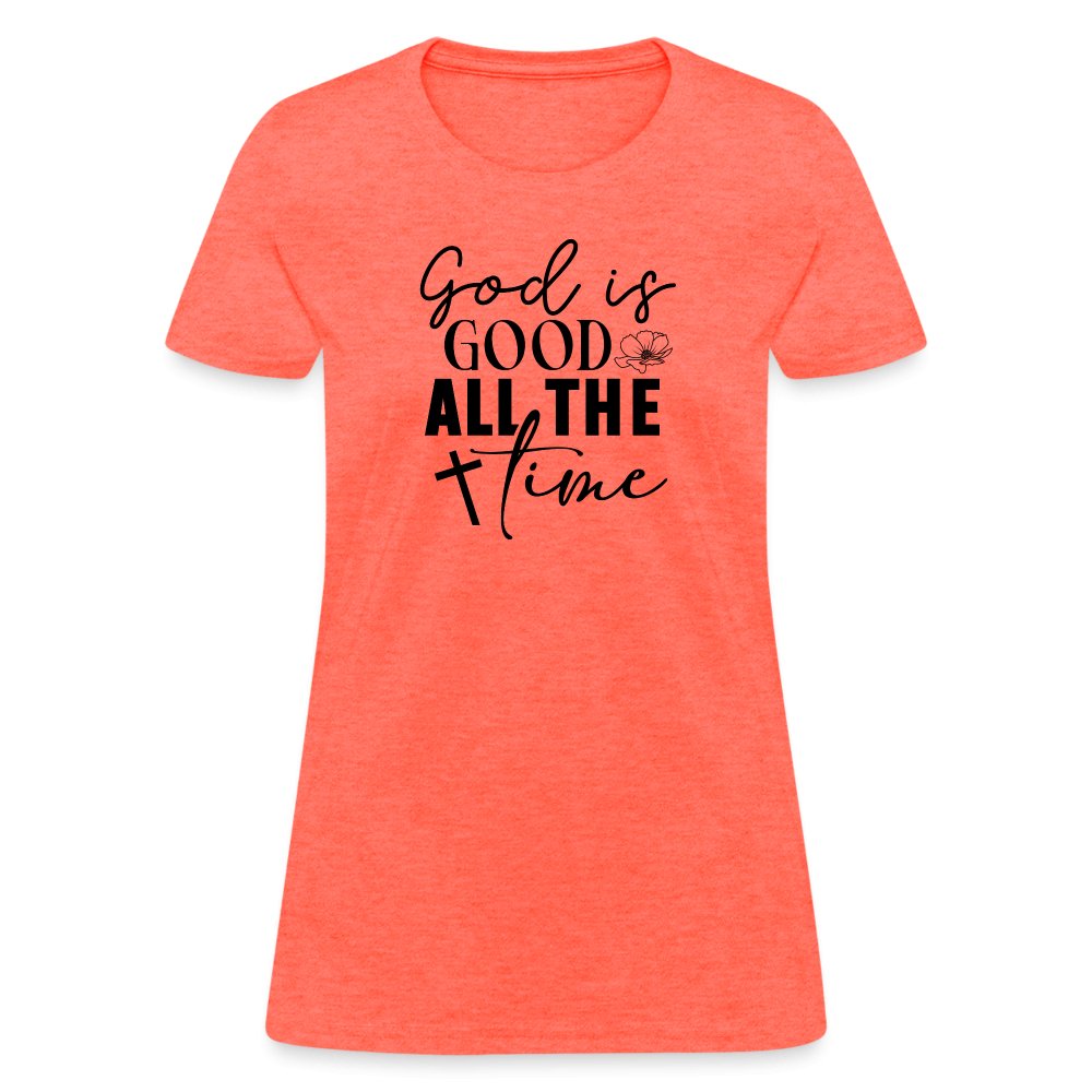 God is Good All The Time Women's T-Shirt - heather coral