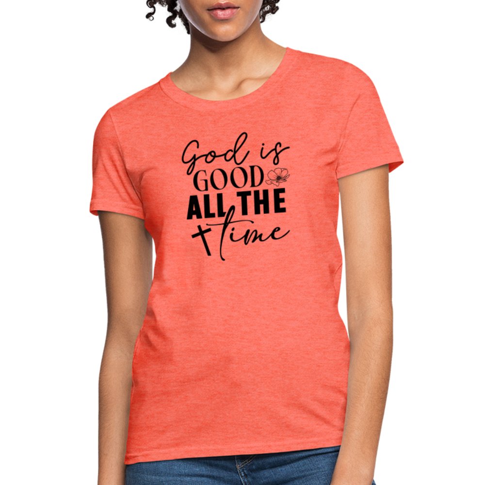 God is Good All The Time Women's T-Shirt - heather coral