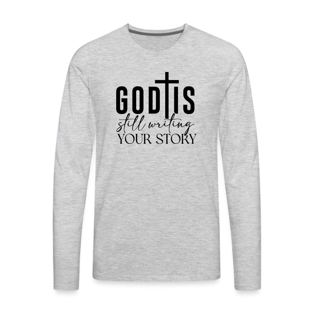 God Is Still Writing Your Story Men's Premium Long Sleeve T-Shirt - heather gray