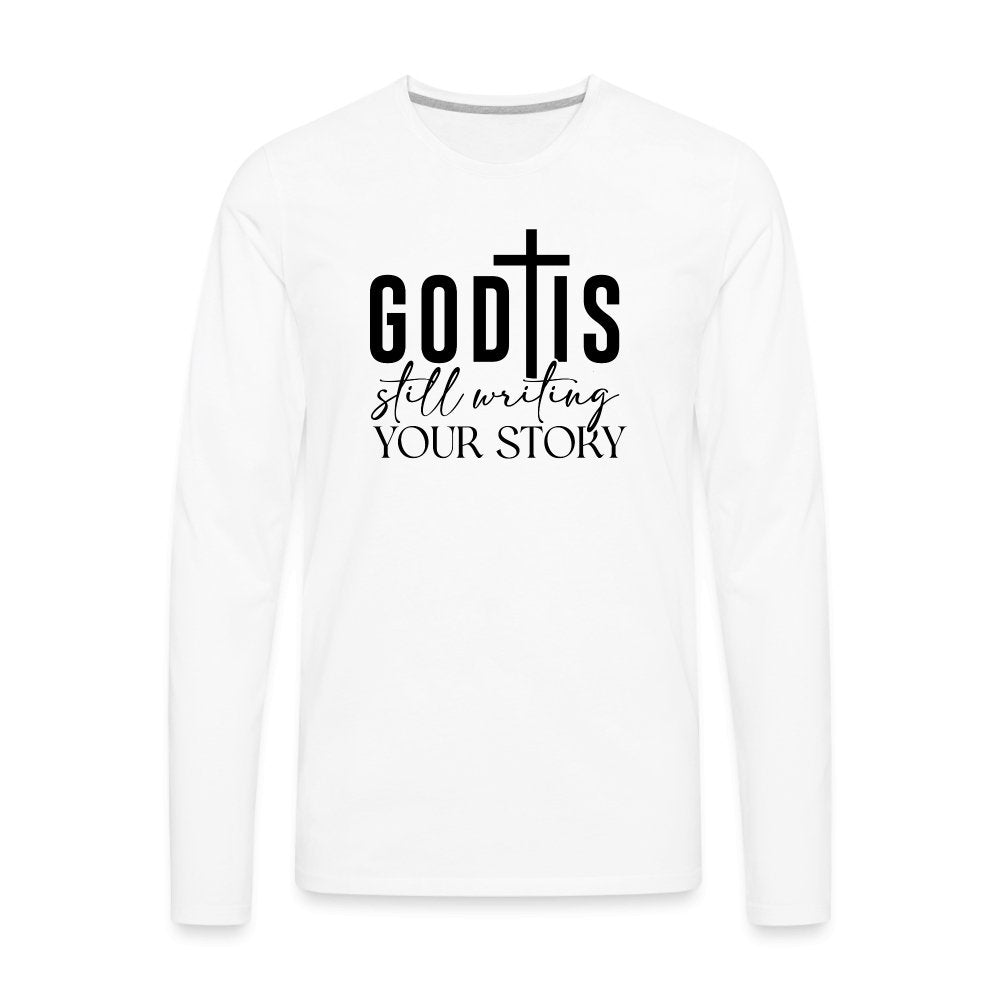 God Is Still Writing Your Story Men's Premium Long Sleeve T-Shirt - white