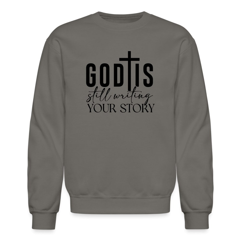 God Is Still Writing Your Story Sweatshirt - asphalt gray