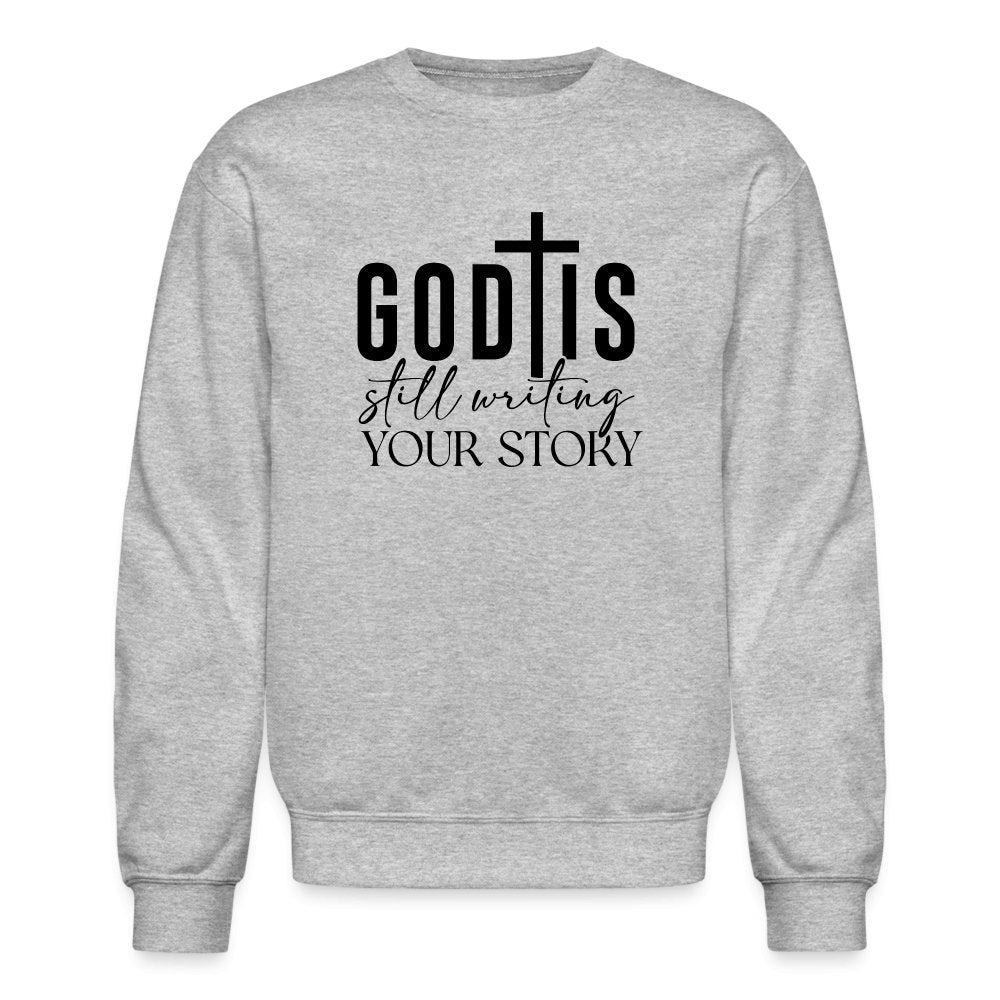 God Is Still Writing Your Story Sweatshirt - heather gray