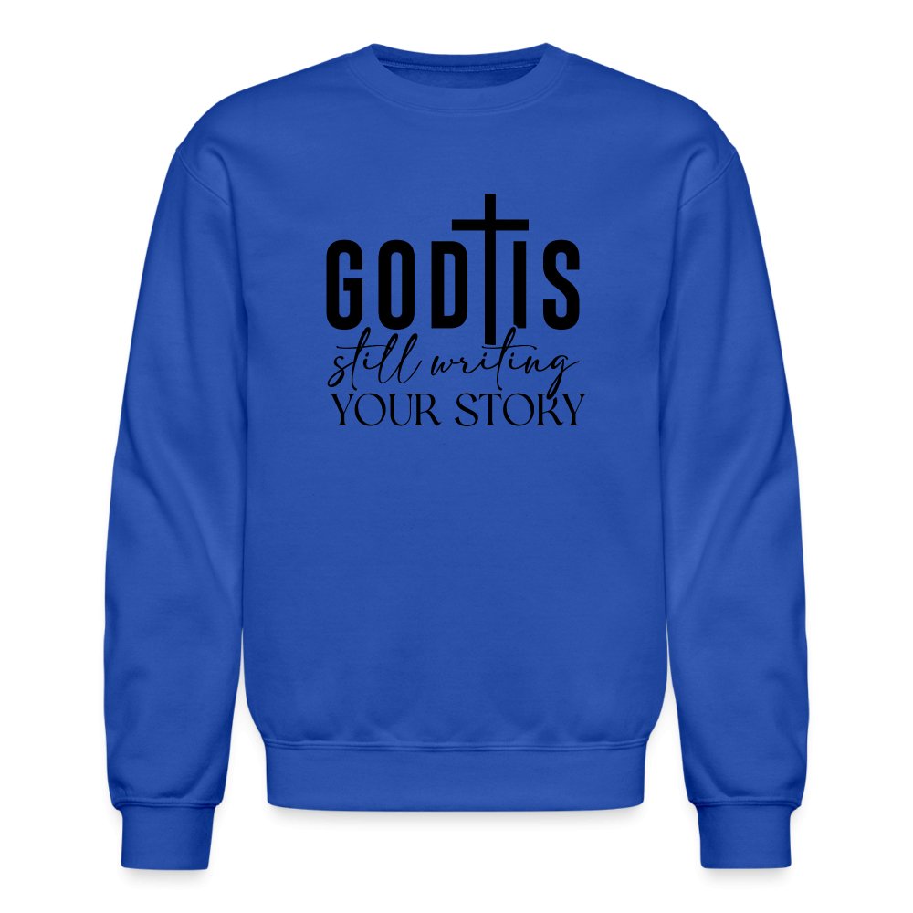 God Is Still Writing Your Story Sweatshirt - royal blue