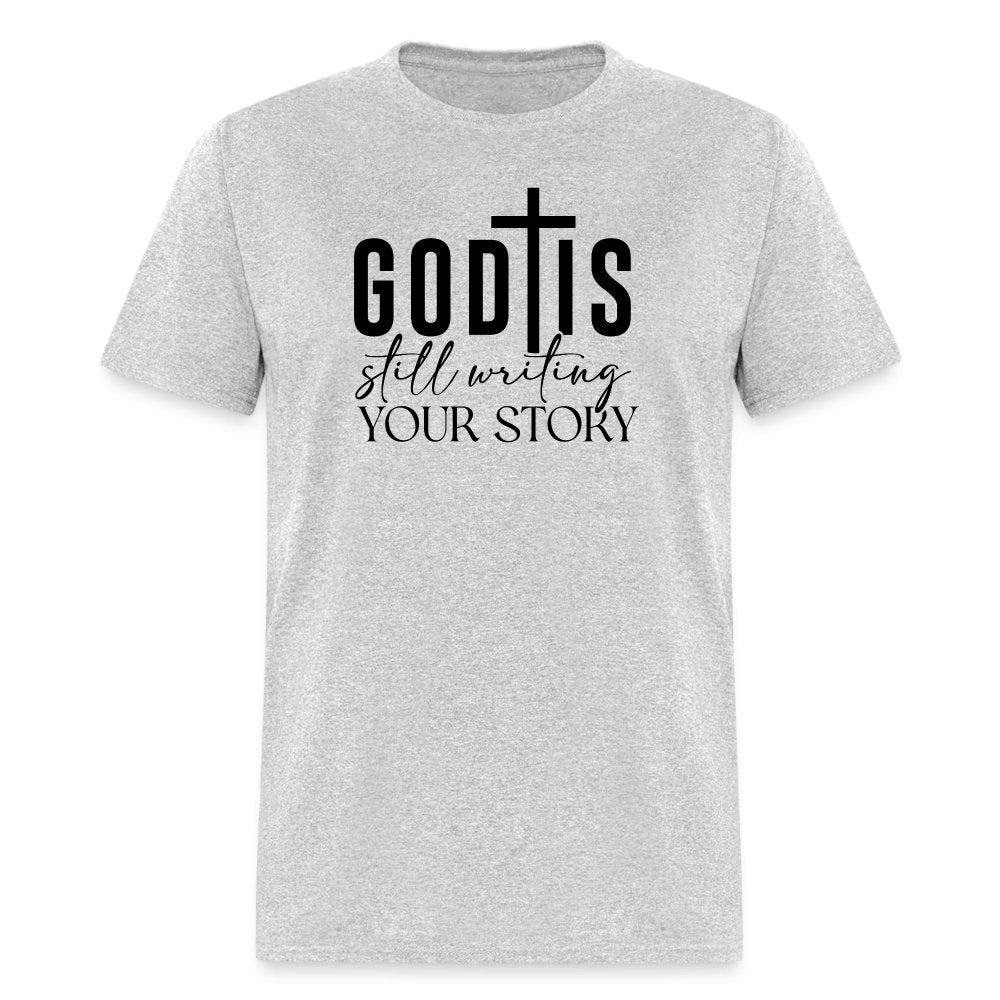 God Is Still Writing Your Story T-Shirt - heather gray