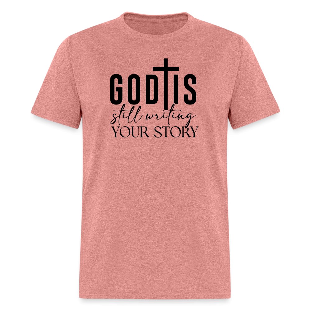 God Is Still Writing Your Story T-Shirt - heather mauve