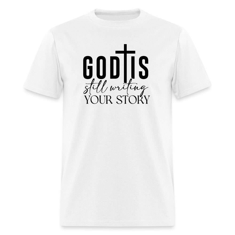 God Is Still Writing Your Story T-Shirt - white